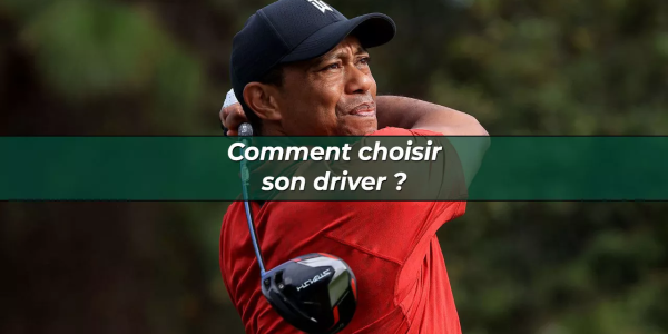 Comment choisir son driver